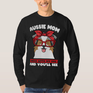 aussie mamma bråka med min hund och du kommer att t shirt