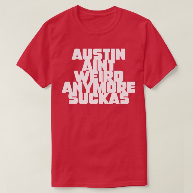 Austin Aint konstig längre suckas T Shirt (Design framsida)