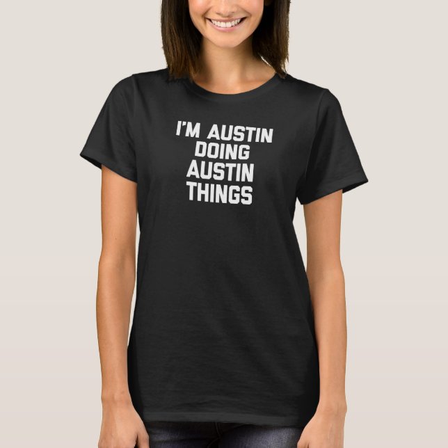 Austin gör Austin Sak som säger Austin T Shirt (Framsida)