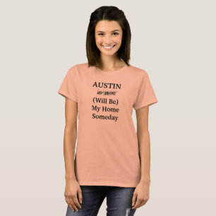 AUSTIN Will Texas Home Someday Citote City Travel T Shirt