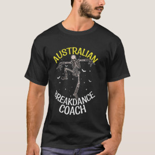 Australian Breakdance Coach Dancing Skeleton Austr T Shirt
