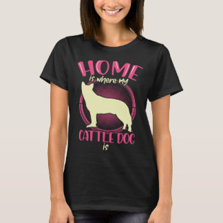 Australian Cattle Dog är min hem Queensland Heeler T Shirt