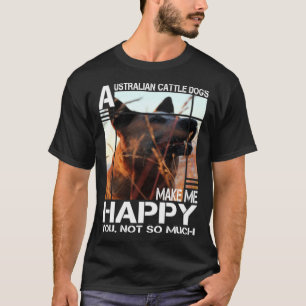 Australian Cattle Dog Gör Mig Glad Du Inte Så Myck T Shirt