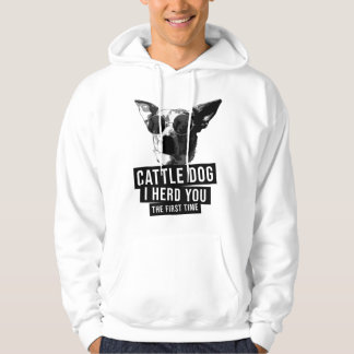 Australian Cattle Dog Jag hörde dig första gången Hoodie