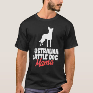 Australian Cattle Dog Mamma Blue Heeler Hund Mamma T Shirt