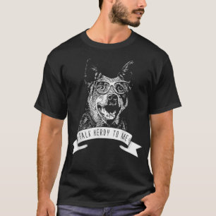 Australian Cattle Hund Talk Herdy till mig T Shirt