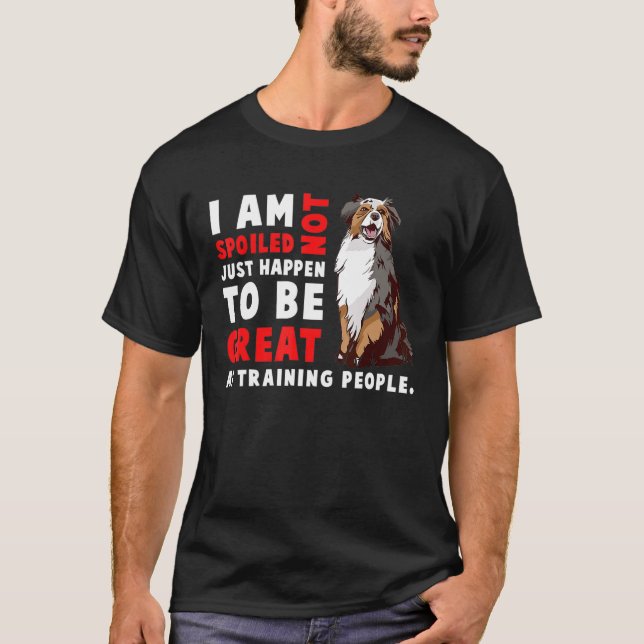 Australian Shepherd Dog   I Am Not Spoiled Just Ha T Shirt (Framsida)