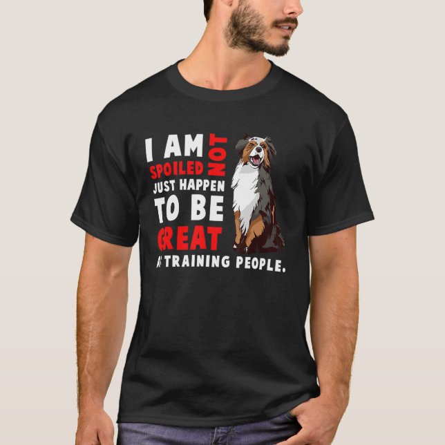 Australian Shepherd Dog  I Am Not Spoiled Just Hap T Shirt (Framsida)