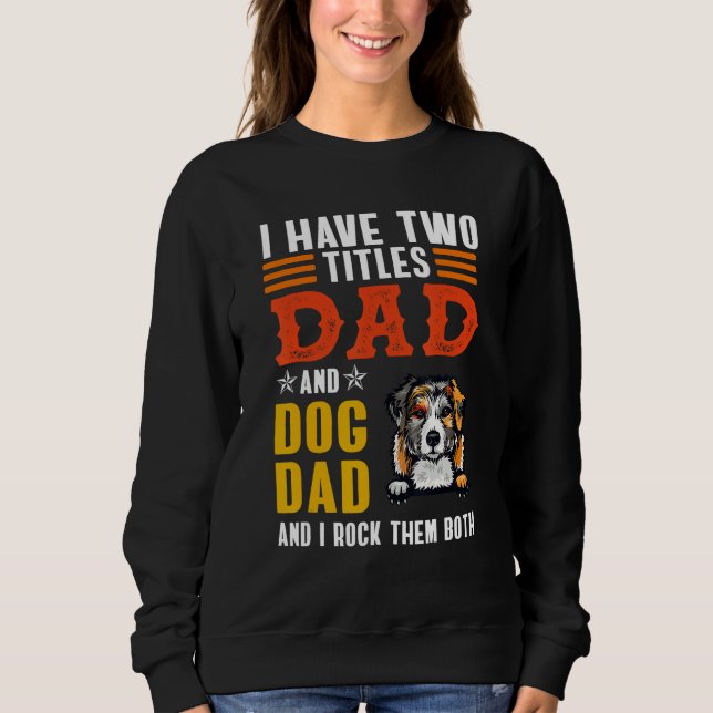 Australian Shepherd I Have Two Titles Dad Dog Fath T Shirt (Framsida)