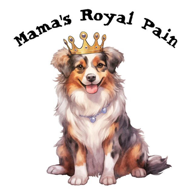 Australian shepherd Mamma Royal Pain T Shirt (Skapare uppladdad)
