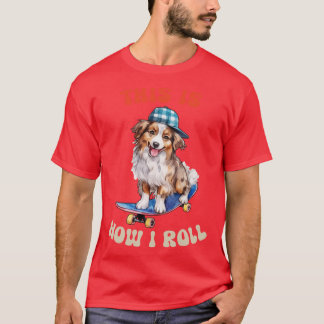 Australian shepherd så här rullar jag t shirt