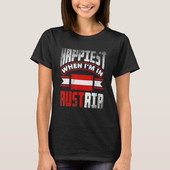 Austria Austrian Austria Flag Happiest When Im In  T Shirt (Framsida)