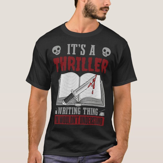Author Lifestyle Its A Thriller Writing Thing Writ T Shirt (Framsida)