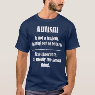 Autism är inte en tragedi som rinner ut ur bacon t shirt