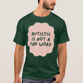 autism är inte ett dåligt ord t shirt