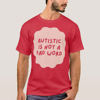 autism är inte ett dåligt ord t shirt