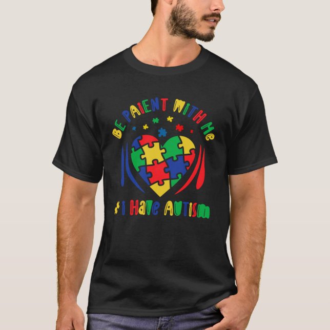 Autism Awareness Be Patient With Me I Have Autism  T Shirt (Framsida)