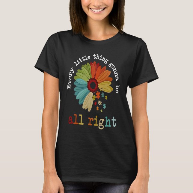 Autism Awareness Every Little Thing Is Gonna Be Al T Shirt (Framsida)