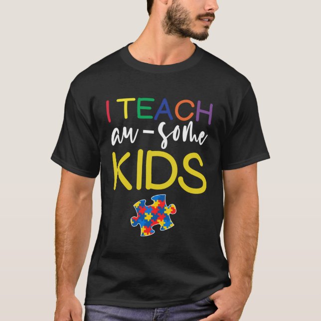 Autism Awareness  For Teacher I Teach Awesome Kids T Shirt (Framsida)