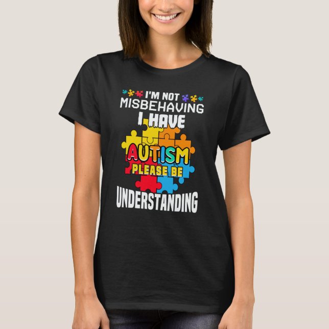 Autism Awareness  I'm Not Misbehaving I Have Autis T Shirt (Framsida)