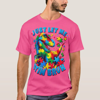 Autism Awareness Låt mig bara få Stim Bruh Dinosau T Shirt