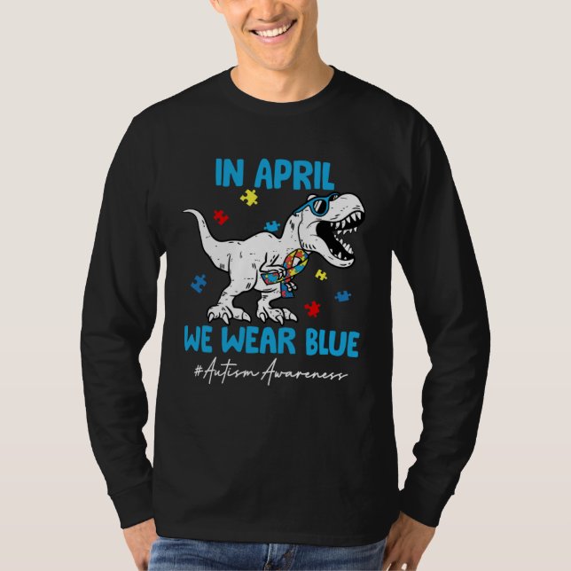 Autism Awareness Month Dinosaur Rex In April We We T Shirt (Framsida)