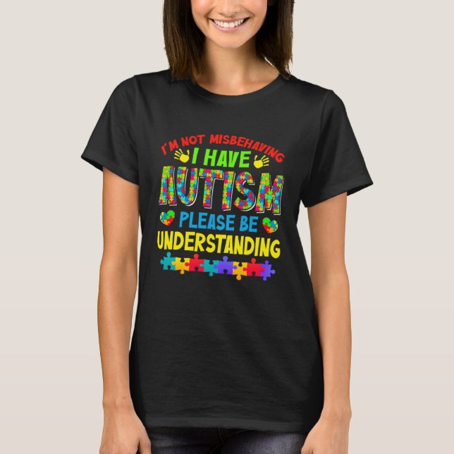 Autism Awareness Month I m Not Misbehaving I Have  T Shirt (Framsida)