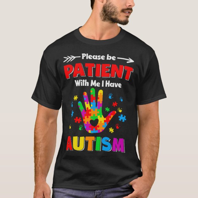 Autism Awareness Please Be Patient With Me I Have  T Shirt (Framsida)