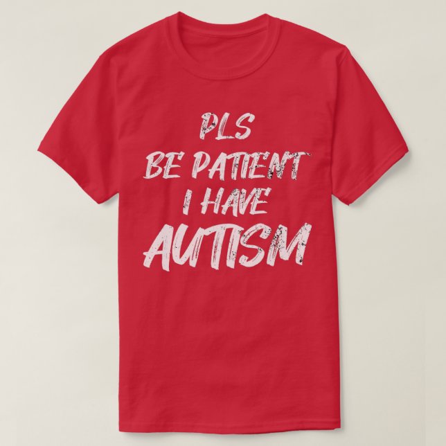 Autism awareness Pls be Patient I have Autism T Shirt (Design framsida)