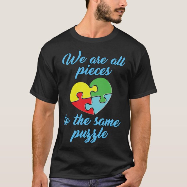 Autism Awareness  We Are All Pieces To The Same Pu T Shirt (Framsida)