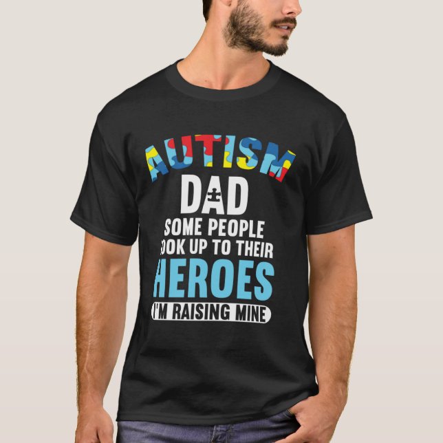 Autism Dad  Some People Look Up To Their Heroes T Shirt (Framsida)