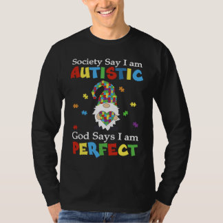 Autism Gnome Society Say I'm Autistic God Says I'm T Shirt