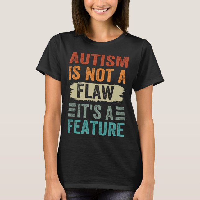 Autism Is Not A Flaw It s A Feature  Awareness Day T Shirt (Framsida)