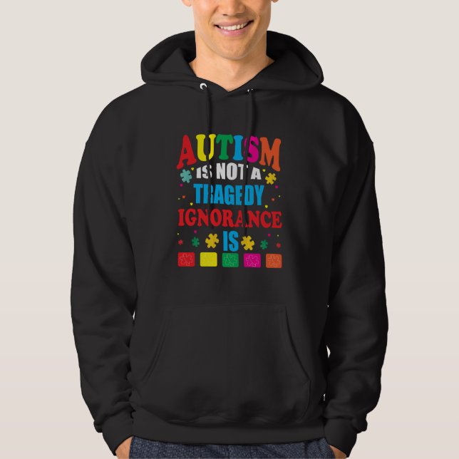 Autism is Not a Tragedy Ignorance Is Autism Awaren Hoodie (Framsida)