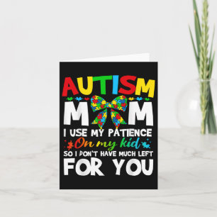 Autism Mamma I Använda mitt tålamod på mitt Kid Au Kort