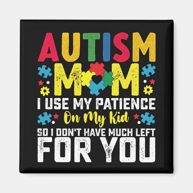 Autism Mamma Jag Använder Min Tålamod På Mitt Barn Magnet (Framsidan)