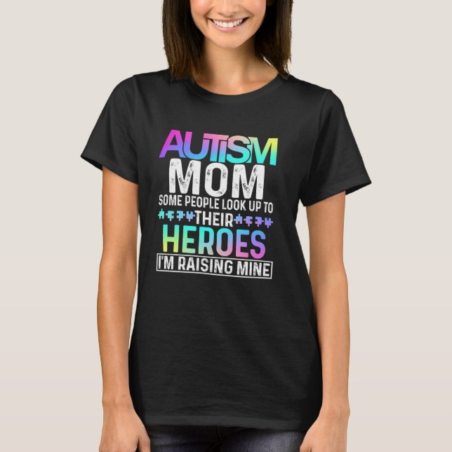Autism Mamma t-shirt Vissa Människor Ser Upp Till  (Framsida)