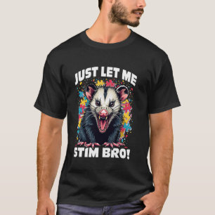Autism Medvetenhet Ilsken Opossum Låt Mig Bara Sti T Shirt