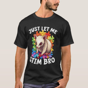 Autism Medvetenhet Ilsken Opossum Låt Mig Bara Sti T Shirt