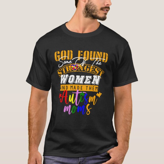 Autism Mom  God Found Some Of The Strongest Women T Shirt (Framsida)