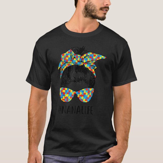 Autism Nana Life Messy Bun Autism Awareness Suppor T Shirt (Framsida)
