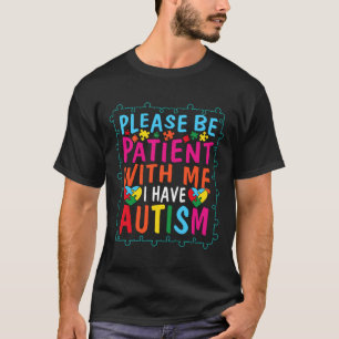 Autism Quote, var tålmodig med mig jag har auti T Shirt