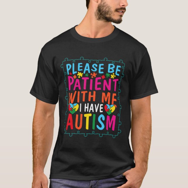 Autism Quote, var tålmodig med mig jag har auti T Shirt (Framsida)