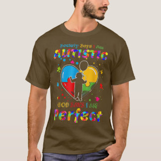 Autism Society Says I'm Autistic God Says I'm Perf T Shirt