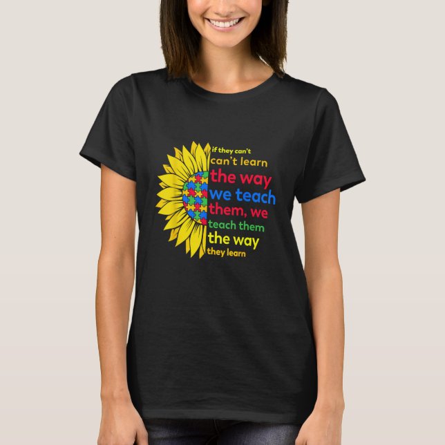 Autism Teacher teach way learn autistic sunflower  T Shirt (Framsida)