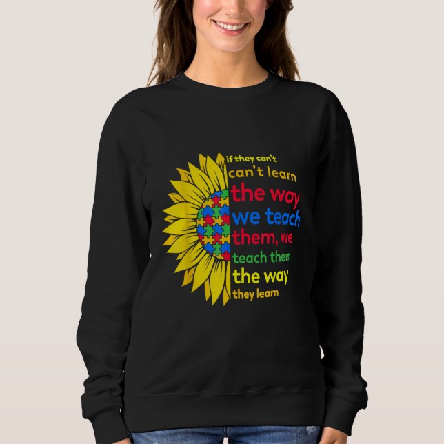 Autism Teacher teach way learn autistic sunflower  T Shirt (Framsida)