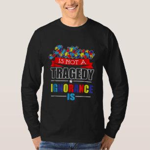 Autistisk Autism är ingen tragisk okunnighet T Shirt