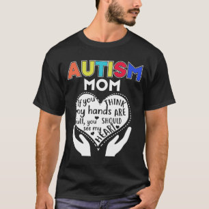 Autistisk Mamma om du Tänka min Händer är Fullt Yo T Shirt