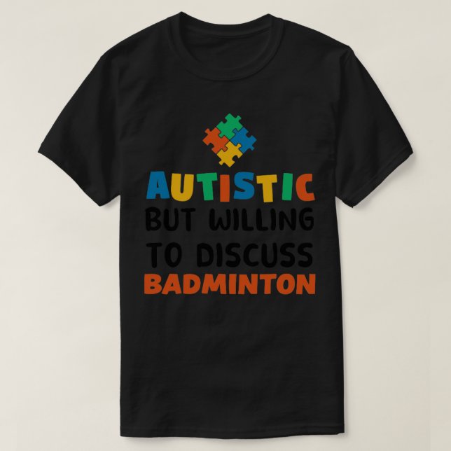 Autistisk men villig att diskutera Badminton Autis T Shirt (Design framsida)