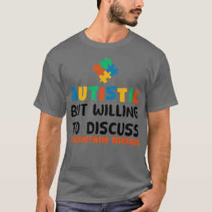 Autistisk men villig att diskutera bergsbiking Au T Shirt